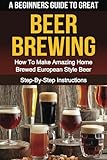 A Beginner's Guide to Great BEER BREWING: How To Make Amazing Home Brewed European Style Beer Step-B by S.E. Dunlop, B. W. Gleason