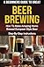 A Beginner's Guide to Great BEER BREWING: How To Make Amazing Home Brewed European Style Beer Step-B by S.E. Dunlop, B. W. Gleason