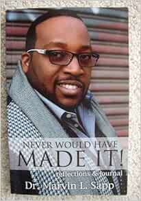 Never Would Have Made It Reflections Journal Marvin L Sapp 9780983193722 Amazon Com Books