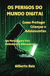 Livro Os Perigos do Mundo Digital: Como Proteger Crianças e Adolescentes