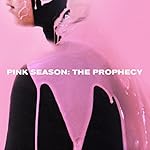Pink Season: The Prophecy [Explicit]