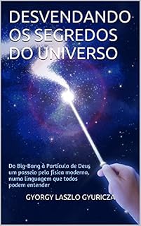 Livro Desvendando os Segredos do Universo: Do Big-Bang à Partícula de Deus, um passeio pela física moderna, numa linguagem que todos podem entender