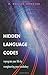 Hidden Language Codes: Reprogram Your Life by Reengineering Your Vocabulary