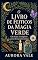 Livro O Livro de Feitiços da Magia Verde: Um Guia Completo para Bruxas Iniciantes (A Série de Bruxaria 2)