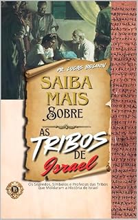 Livro Saiba Mais Sobre as Tribos de Israel: Os Segredos, Símbolos e Profecias das Tribos que Moldaram a História de Israel