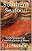Southern Seafood: Crab, Shrimp, Fish, Crawfish, Oysters & More! (Southern Cooking Recipes Book 6)