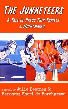 The Junketeers A Tale Of Press Trip Thrills Nightmares Kindle Edition By Besonen Julie De Borchgrave Baroness Sheri Literature Fiction Kindle Ebooks Amazon Com