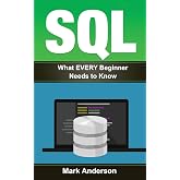 Sql: What EVERY Beginner Needs to Know (SQL Development, SQL Programming, Learn SQL Fast, Programming)