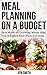 Meal Planning on a Budget: Save Money on Groceries, Master Meal Prep, & Reduce Food Waste to Reach F by Jen Smith