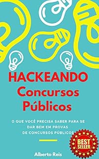 Hackeando Concursos Públicos: Tudo o que você precisa saber para se dar bem em provas de concursos públicos