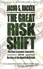 The Great Risk Shift: The New Economic Insecurity and the Decline of the American Dream
