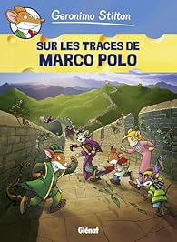 Geronimo Stilton Tome 3 Sur Les Traces De Marco Polo Bd Babelio