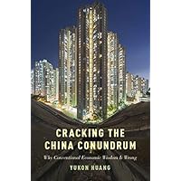 Cracking the China Conundrum: Why Conventional Economic Wisdom Is Wrong