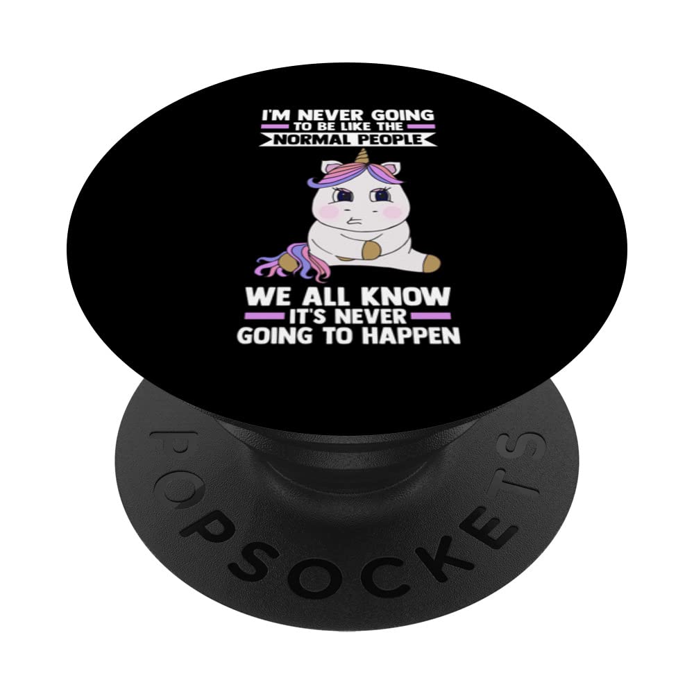 I'm never going be like the normal people unicorns mythical PopSockets Swappable PopGrip