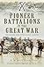 Pioneer Battalions in the Great War: Organized and Intelligent Labour by K Mitchinson