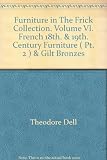 Front cover for the book Furniture in The Frick Collection. Volume VI. French 18th. & 19th. Century Furniture ( Pt. 2 ) & Gilt Bronzes by Theodore Dell