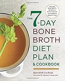 The 7-Day Bone Broth Diet Plan: Healing Bone Broth Recipes to Boost Health and Promote Weight Loss