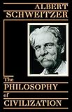 The Philosophy of Civilization by Albert Schweitzer