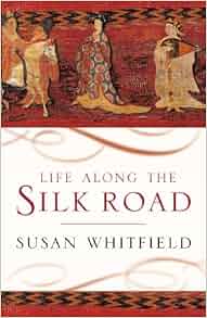 Life Along the Silk Road: Susan Whitfield: 9780719564017 ...