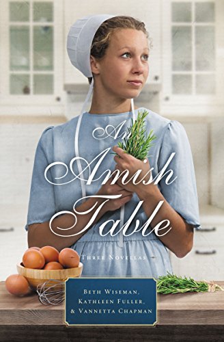 An Amish Table: A Recipe for Hope, Building Faith, Love in Store by Beth Wiseman, Kathleen Fuller, Vannetta Chapman