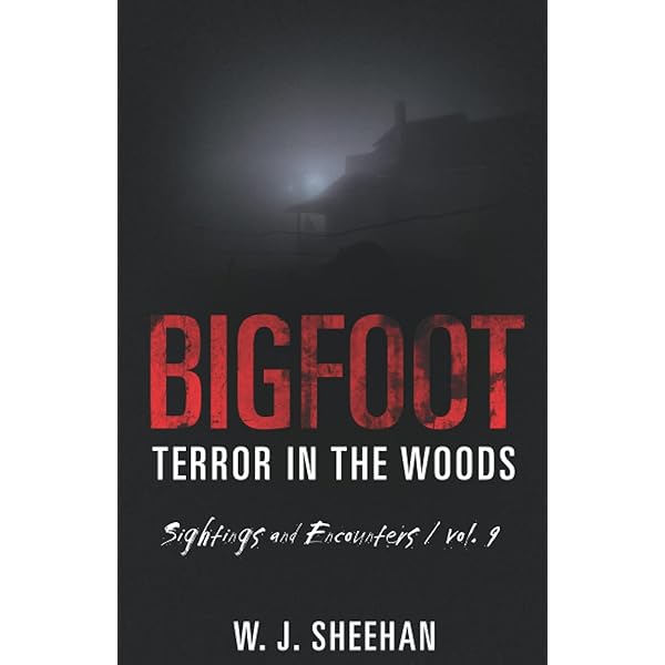 Bigfoot Terror in the Woods: Sightings and Encounters