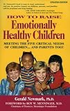 How To Raise Emotionally Healthy Children: Meeting The Five Critical Needs of Children...And Parents Too! Updated Edition