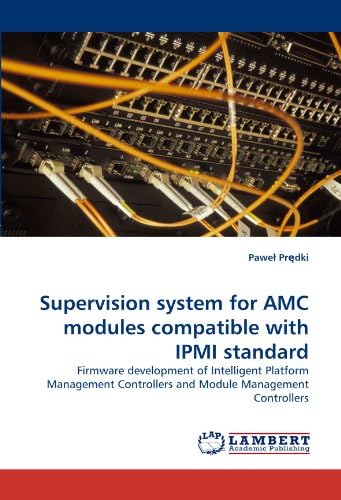 Supervision system for AMC modules compatible with IPMI standard: Firmware development of Intelligent Platform Management Controllers and Module Management Controllers
