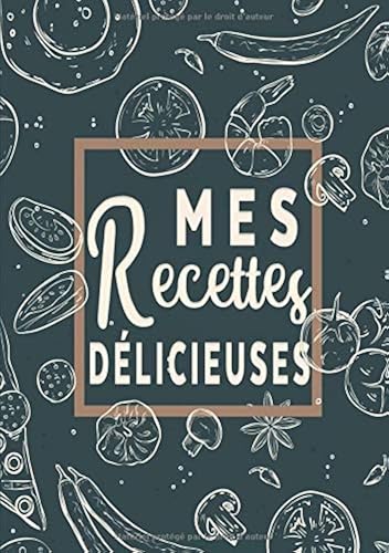 Download Mes Recettes Délicieuses: Cahier De Recettes - Livre de cuisine personnalisé à écrire 50 recette PDF