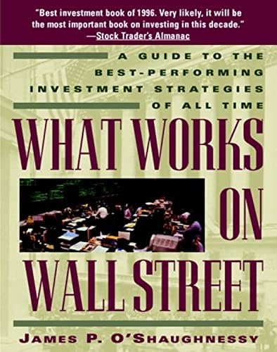 What Works on Wall Street: A Guide to the Best-Performing