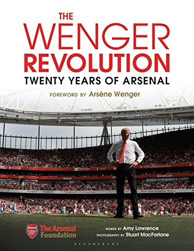 The Wenger Revolution: Twenty Years of Arsenal by Amy Lawrence