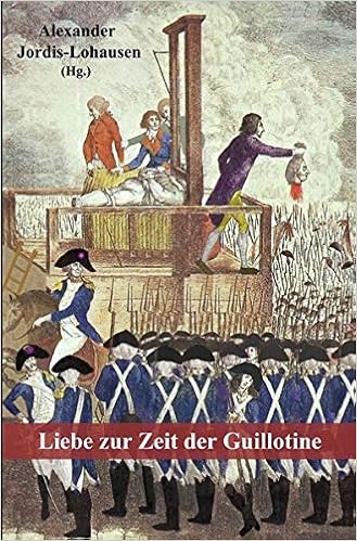 Liebe Zur Zeit Der Guillotine Autobiographische Erzahlungen Aus Der Franzosischen Revolution Amazon De Jordis Lohausen Alexander De La Bardonnie Antoine De Nicolay Catherine Bucher