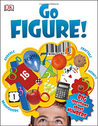 Go Figure!: Big Questions About Numbers