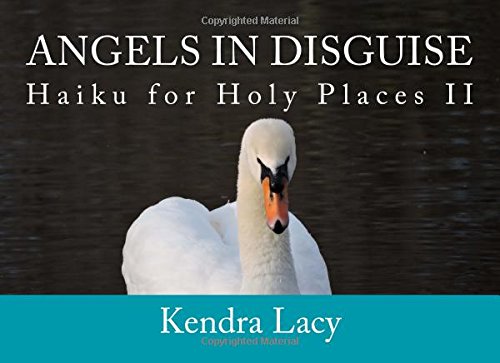 Angels in Disguise: Haiku for Holy Places II