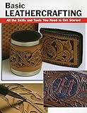 Basic Leathercrafting: All the Skills and Tools You Need to Get Started by Elizabeth Letcavage, Alan Wycheck