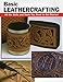 Basic Leathercrafting: All the Skills and Tools You Need to Get Started by 
