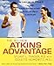 The All-New Atkins Advantage: The 12-Week Low-Carb Program to Lose Weight, Achieve Peak Fitness and Health, and Maximize Your Willpower to Reach Life Goals