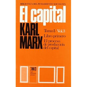 El capital. Tomo I/Vol. 3: Crítica de la economía política (Biblioteca del pensamiento socialista) El capital. Tomo I/Vol. 3: Crítica de la economía política (Biblioteca del pensamiento socialista)