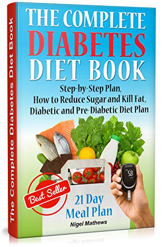 The Complete Diabetes Diet Cookbook: Step-by-Step Plan How to Reduce Sugar and Kill Fat. Diabetic  Diet Plan (meals for diabetics, diet for diabetics, ... book) (Diabetes destroyer book Book 1) (Best Diet Plan To Reduce Weight)