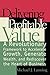 Delivering Profitable Value : A Revolutionary Framework to Accelerate Growth, Generate Wealth, and Rediscover the Heart of Business