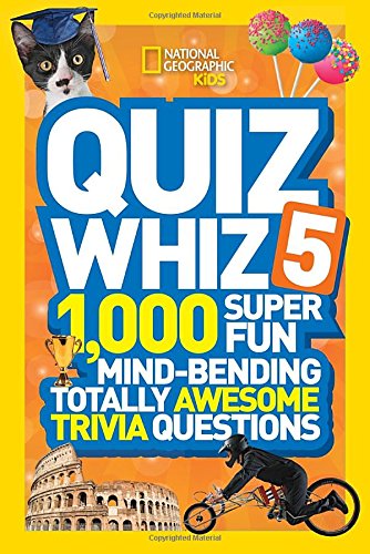 National Geographic Kids Quiz Whiz 5: 1,000 Super Fun Mind-bending Totally Awesome Trivia Questions