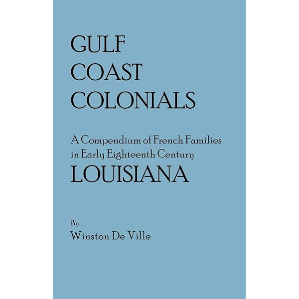 Gulf Coast Colonials A Compendium Of French Families In Early Eighteenth Century Louisiana De Ville Winston 9780806300931 Amazon Com Books