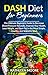 Dash Diet for beginners: The Ultimate Beginners Guide for Decrease Blood Pressure Naturally, Improve by Kathleen Moore