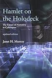 Hamlet on the Holodeck: The Future of Narrative in Cyberspace (The MIT Press)