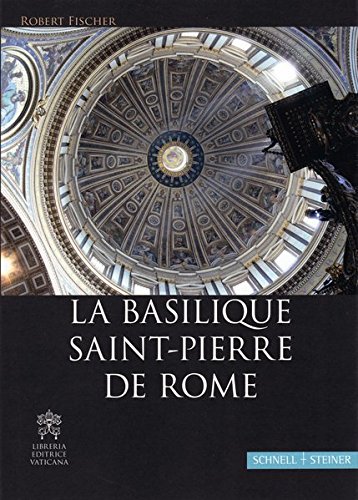 La Basilique Saint-pierre De Rome: Une Documentation Pour Une Visite Guidee Ou Individuelle De La Ba by Robert Fischer