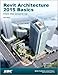 Revit Architecture 2015 Basics: From the Ground Up by Elise Moss