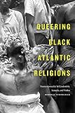 Roberto Strongman, "Queering Black Atlantic Religions: Transcorporeality in Candomblé, Santería, and Vodou" (Duke UP, 2019)