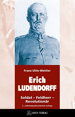 Erich Ludendorff Soldat Feldherr Revolutionar Amazon De Uhle Wettler Franz Bucher