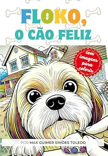 Floko, o cão feliz: Uma história infantil de amizade e cuidado, narrada pelo cachorro Floko — com lindas ilustrações para colorir