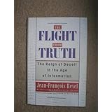 The Flight from Truth: The Reign of Deceit in the Age of Information