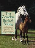 The Complete Book of Foaling: An Illustrated Guide for the Foaling Attendant (Howell reference books)